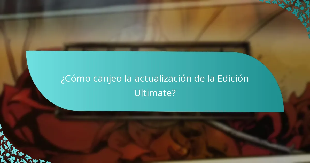 ¿Cómo canjeo la actualización de la Edición Ultimate?