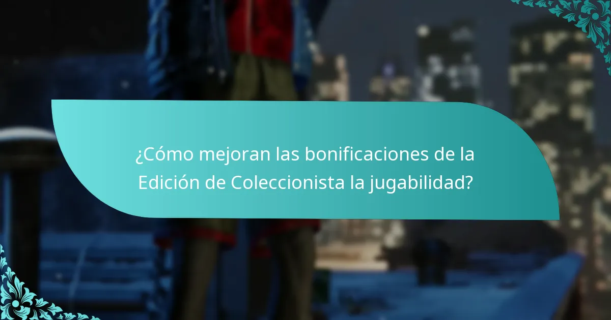 ¿Cómo mejoran las bonificaciones de la Edición de Coleccionista la jugabilidad?