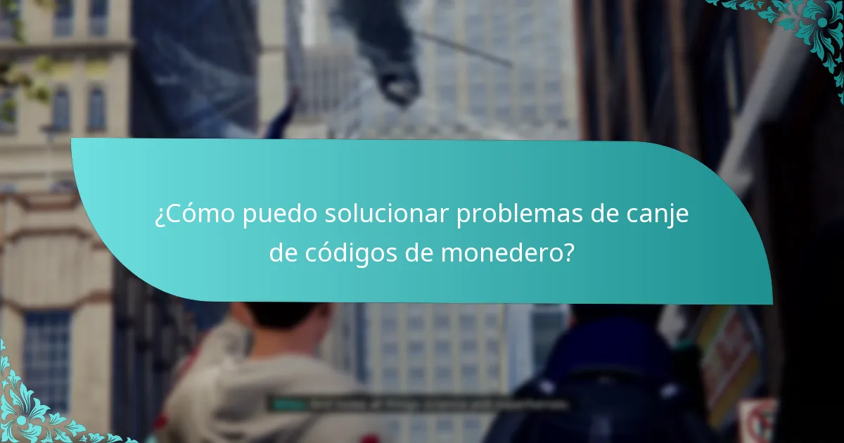 ¿Cómo puedo solucionar problemas de canje de códigos de monedero?