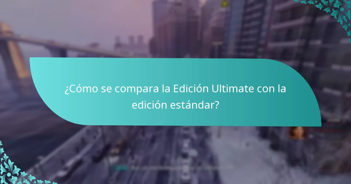 ¿Cómo se compara la Edición Ultimate con la edición estándar?