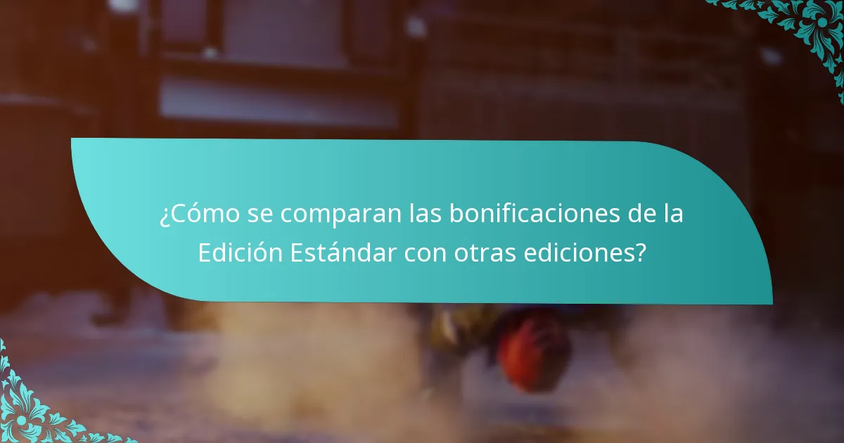 ¿Cómo se comparan las bonificaciones de la Edición Estándar con otras ediciones?