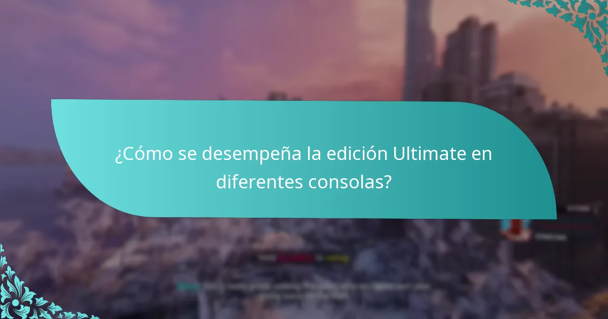 ¿Cómo se desempeña la edición Ultimate en diferentes consolas?