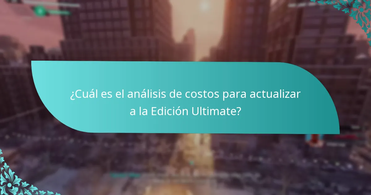 ¿Cuál es el análisis de costos para actualizar a la Edición Ultimate?