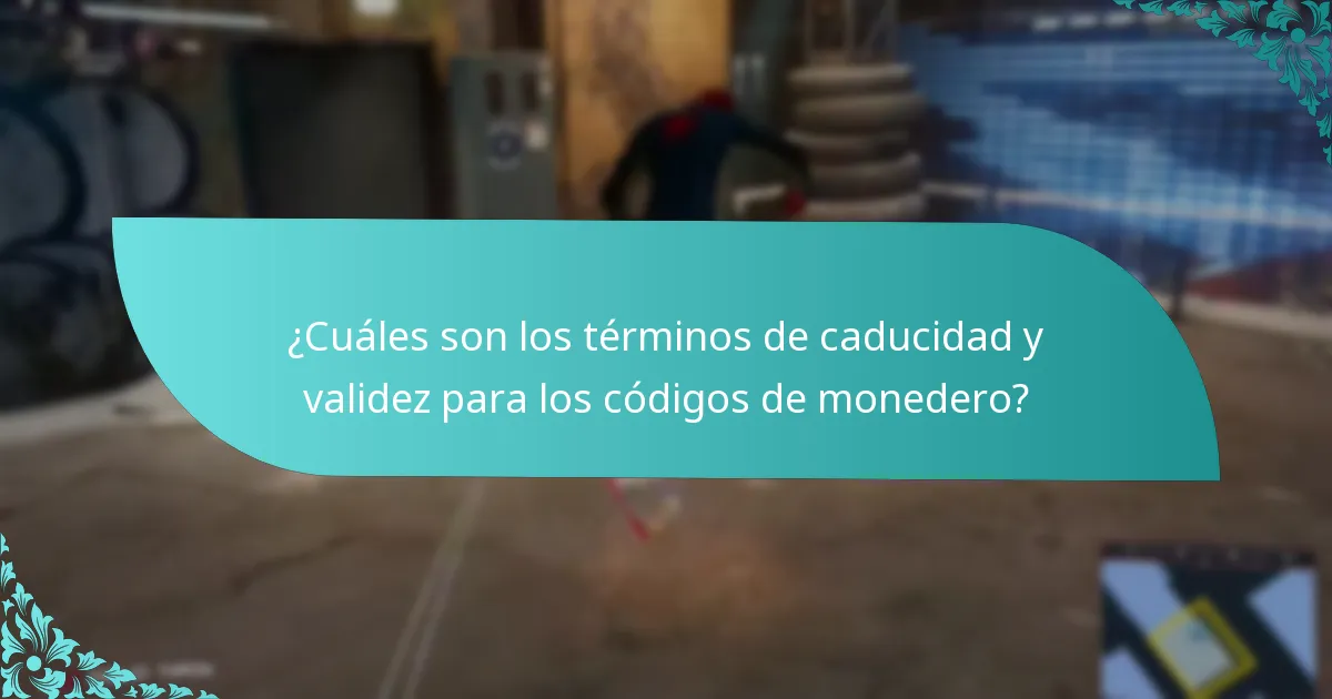 ¿Cuáles son los términos de caducidad y validez para los códigos de monedero?