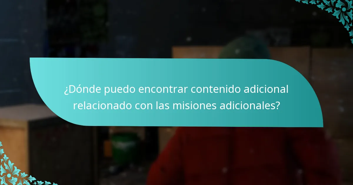 ¿Dónde puedo encontrar contenido adicional relacionado con las misiones adicionales?