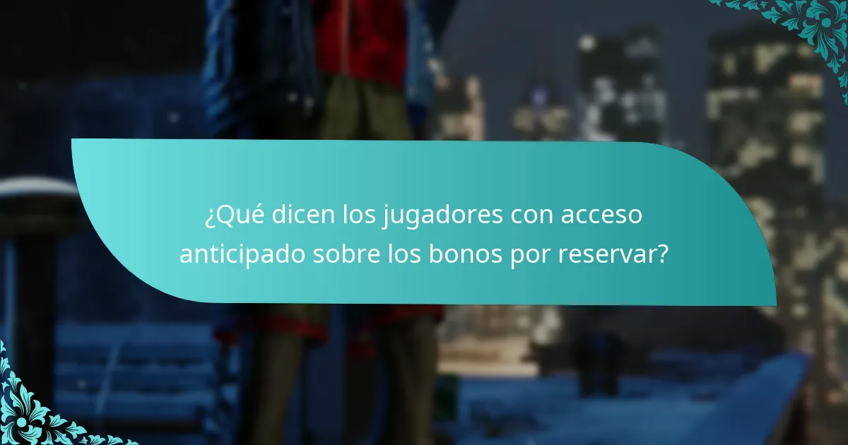 ¿Qué dicen los jugadores con acceso anticipado sobre los bonos por reservar?